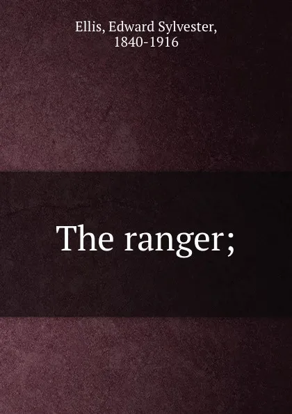 Обложка книги The ranger;, Edward Sylvester Ellis