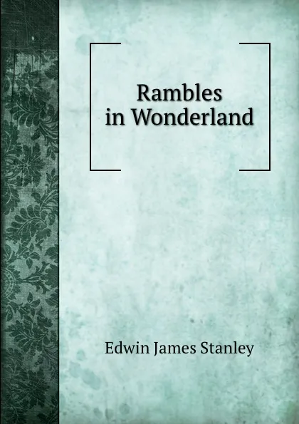 Обложка книги Rambles in Wonderland, Edwin James Stanley