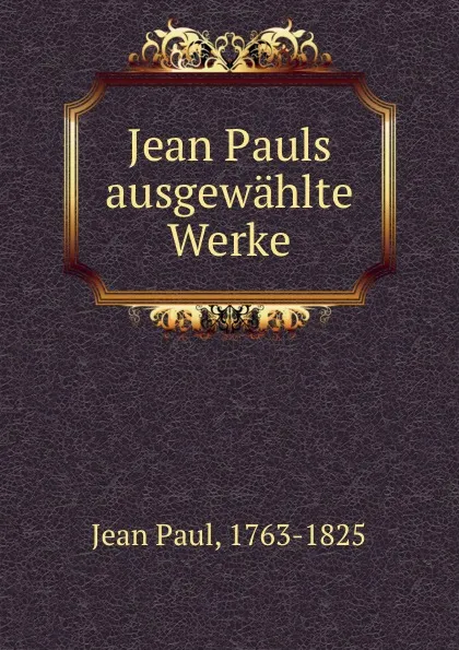 Обложка книги Jean Pauls ausgewahlte Werke, Jean Paul