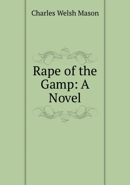 Обложка книги Rape of the Gamp: A Novel, Charles Welsh Mason