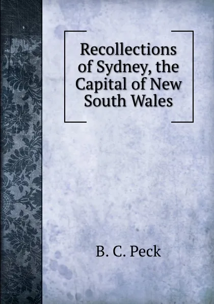 Обложка книги Recollections of Sydney, the Capital of New South Wales, B.C. Peck