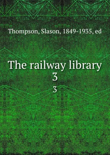 Обложка книги The railway library. 3, Slason Thompson