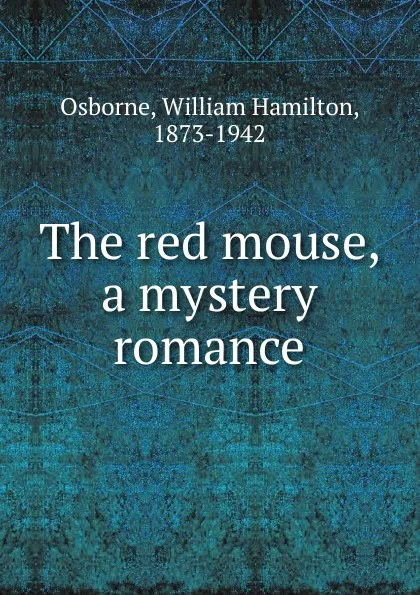 Обложка книги The red mouse, a mystery romance, William Hamilton Osborne