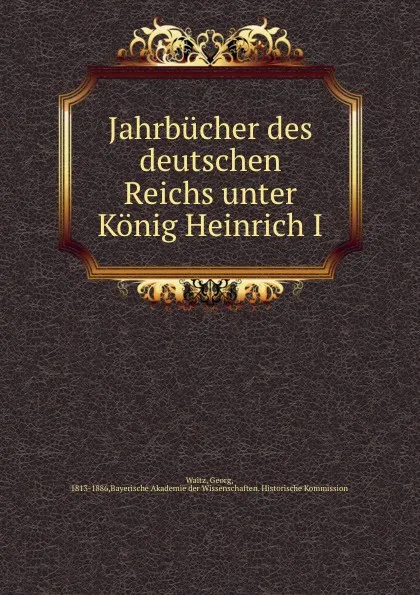 Обложка книги Jahrbucher des deutschen Reichs unter Konig Heinrich I, Georg Waitz