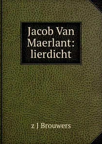 Обложка книги Jacob Van Maerlant: lierdicht, Z.J. Brouwers