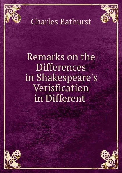 Обложка книги Remarks on the Differences in Shakespeare.s Verisfication in Different ., Charles Bathurst