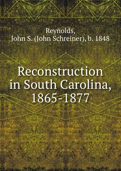 Обложка книги Reconstruction in South Carolina, 1865-1877, John Schreiner Reynolds