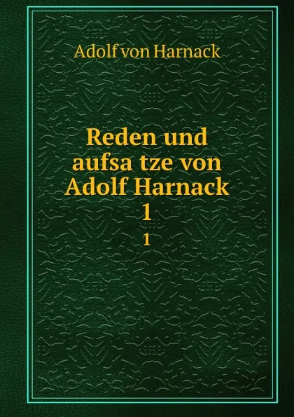 Обложка книги Reden und aufsatze von Adolf Harnack. 1, Adolf von Harnack