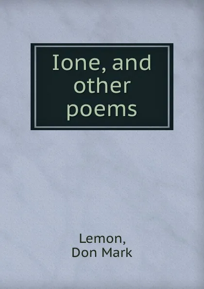 Обложка книги Ione, and other poems, Don Mark Lemon