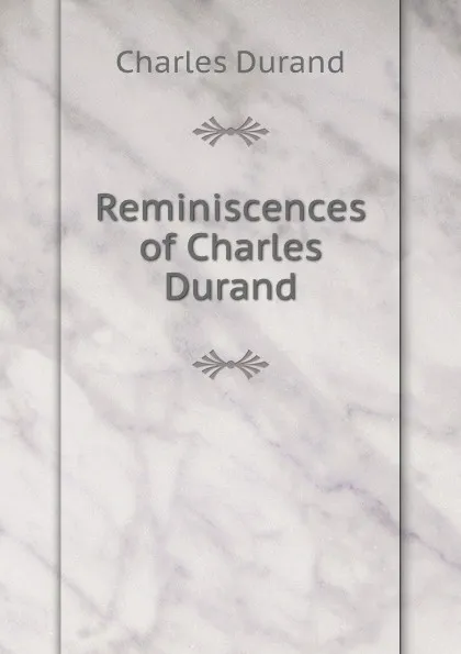 Обложка книги Reminiscences of Charles Durand, Charles Durand