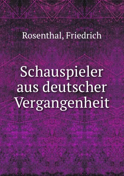 Обложка книги Schauspieler aus deutscher Vergangenheit, Friedrich Rosenthal