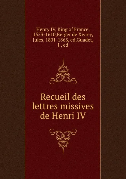 Обложка книги Recueil des lettres missives de Henri IV, Henry IV