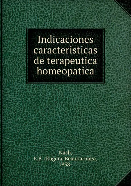 Обложка книги Indicaciones caracteristicas de terapeutica homeopatica, Eugene Beauharnais Nash