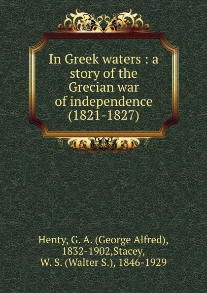 Обложка книги In Greek waters : a story of the Grecian war of independence (1821-1827), George Alfred Henty