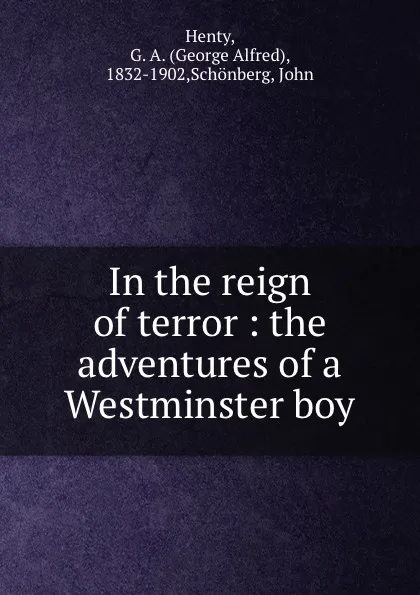 Обложка книги In the reign of terror : the adventures of a Westminster boy, George Alfred Henty