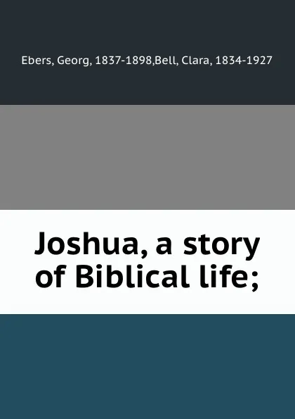 Обложка книги Joshua, a story of Biblical life;, Georg Ebers