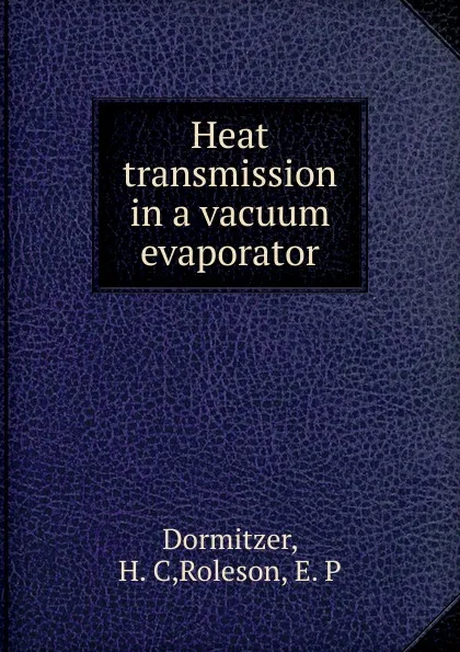 Обложка книги Heat transmission in a vacuum evaporator, H.C. Dormitzer