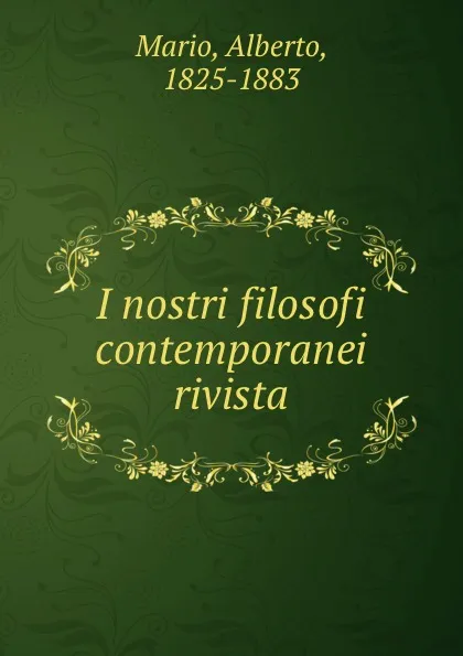 Обложка книги I nostri filosofi contemporanei rivista, Alberto Mario