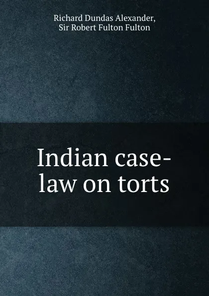 Обложка книги Indian case-law on torts, Richard Dundas Alexander