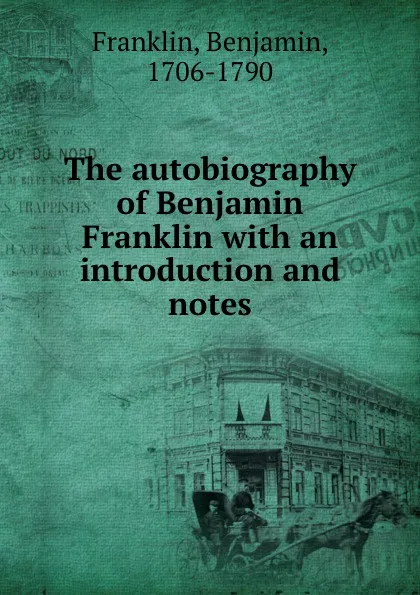 Обложка книги The autobiography of Benjamin Franklin with an introduction and notes, Benjamin Franklin