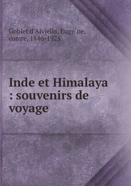 Обложка книги Inde et Himalaya : souvenirs de voyage, Eugène Goblet d'Alviella