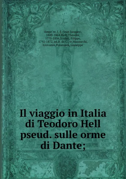 Обложка книги Il viaggio in Italia di Teodoro Hell pseud. sulle orme di Dante;, Jean Jacques Ampère