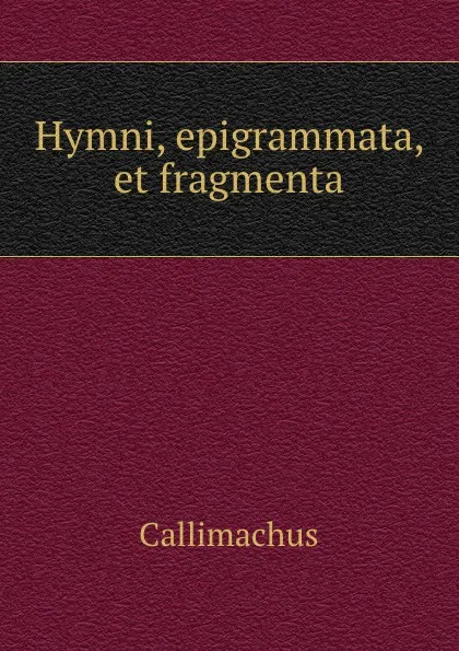 Обложка книги Hymni, epigrammata, et fragmenta, Callimachus