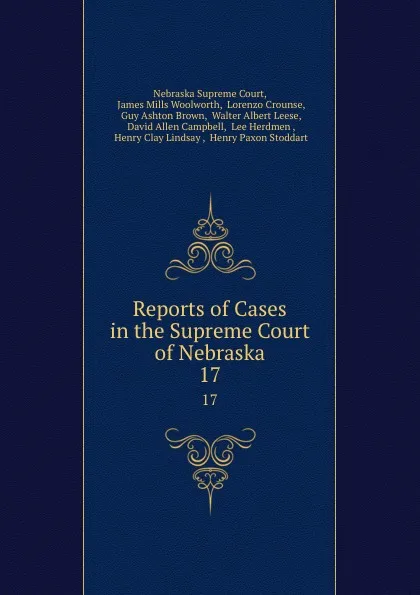 Обложка книги Reports of Cases in the Supreme Court of Nebraska. 17, Nebraska Supreme Court