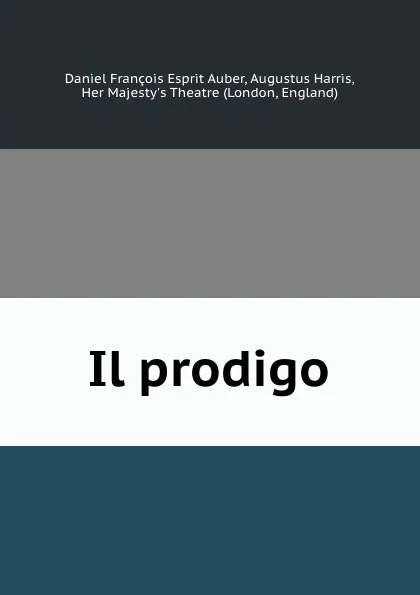 Обложка книги Il prodigo, Daniel François Esprit Auber