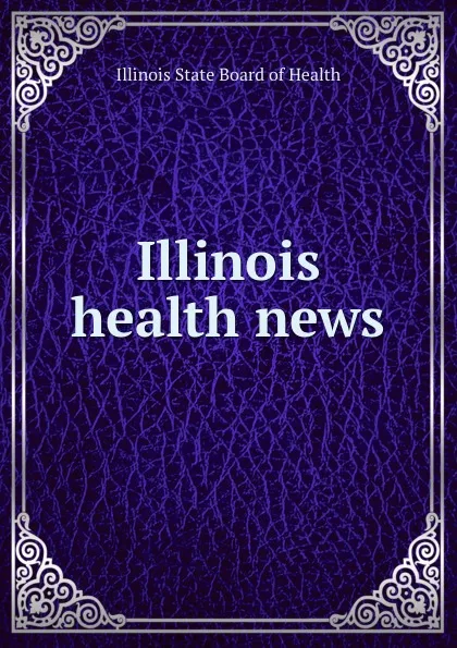 Обложка книги Illinois health news, Illinois State Board of Health