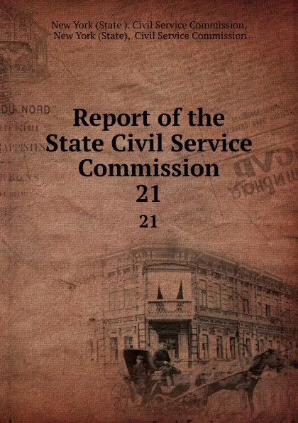 Обложка книги Report of the State Civil Service Commission. 21, State Civil Service Commission