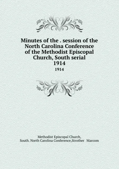 Обложка книги Minutes of the . session of the North Carolina Conference of the Methodist Episcopal Church, South serial. 1914, Methodist Episcopal Church