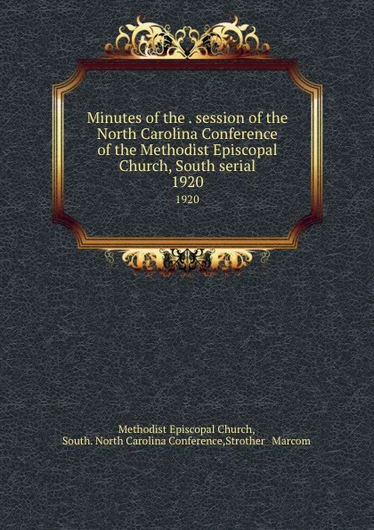 Обложка книги Minutes of the . session of the North Carolina Conference of the Methodist Episcopal Church, South serial. 1920, Methodist Episcopal Church