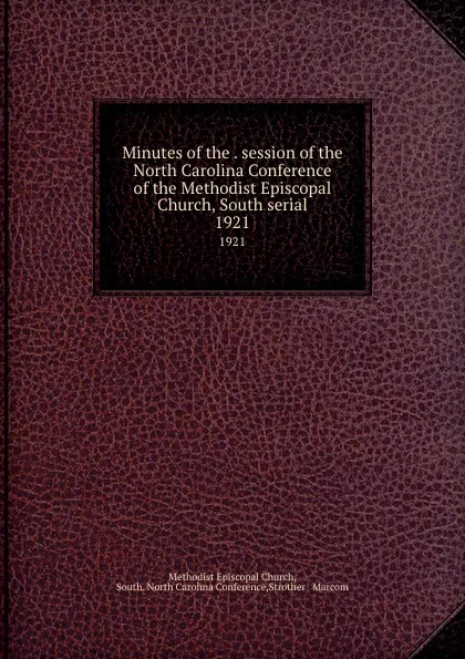 Обложка книги Minutes of the . session of the North Carolina Conference of the Methodist Episcopal Church, South serial. 1921, Methodist Episcopal Church