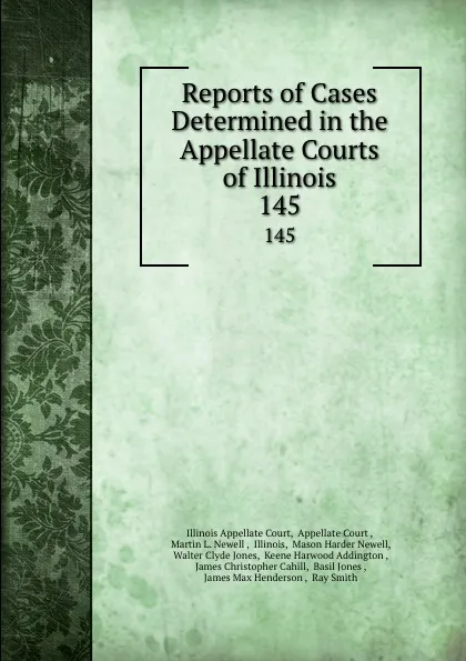 Обложка книги Reports of Cases Determined in the Appellate Courts of Illinois. 145, Illinois Appellate Court