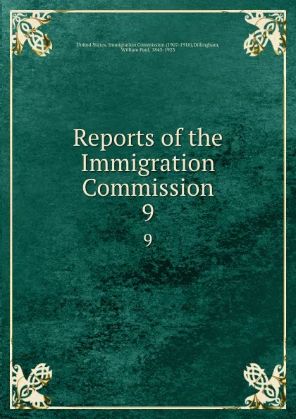 Обложка книги Reports of the Immigration Commission. 9, William Paul Dillingham