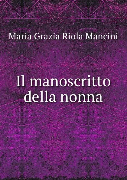 Обложка книги Il manoscritto della nonna, Maria Grazia Riola Mancini