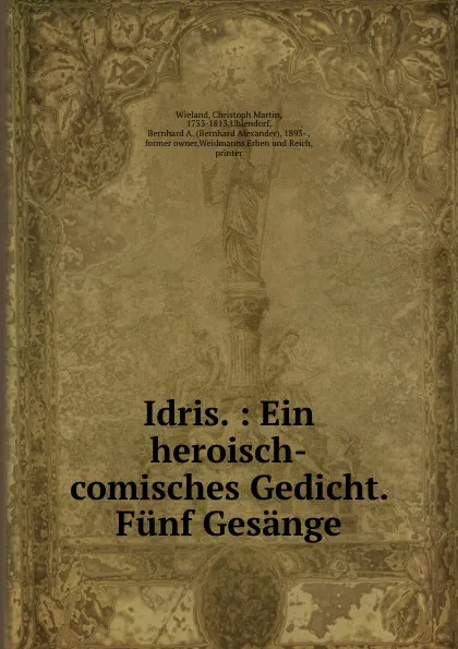 Обложка книги Idris. : Ein heroisch-comisches Gedicht. Funf Gesange, Christoph Martin Wieland