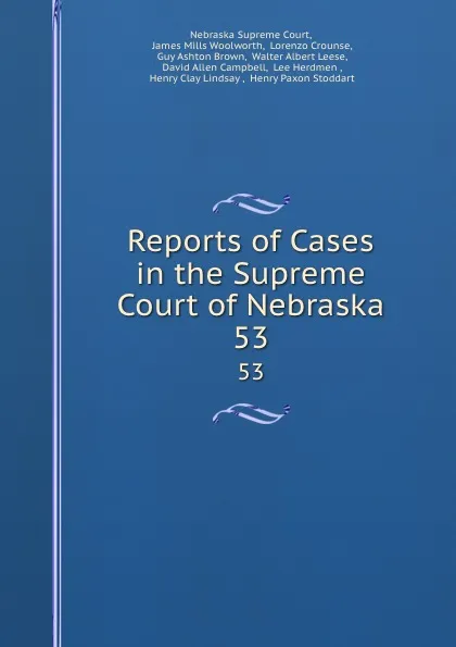 Обложка книги Reports of Cases in the Supreme Court of Nebraska. 53, Nebraska Supreme Court