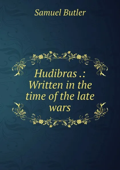 Обложка книги Hudibras .: Written in the time of the late wars, Butler Samuel