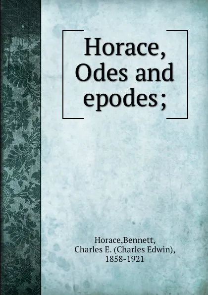 Обложка книги Horace, Odes and epodes;, Bennett Horace