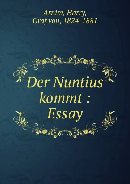 Обложка книги Der Nuntius kommt : Essay, Harry Arnim