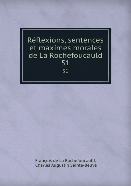 Обложка книги Reflexions, sentences et maximes morales de La Rochefoucauld. 51, François de La Rochefoucauld