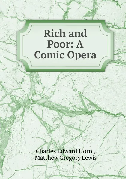 Обложка книги Rich and Poor: A Comic Opera, Charles Edward Horn