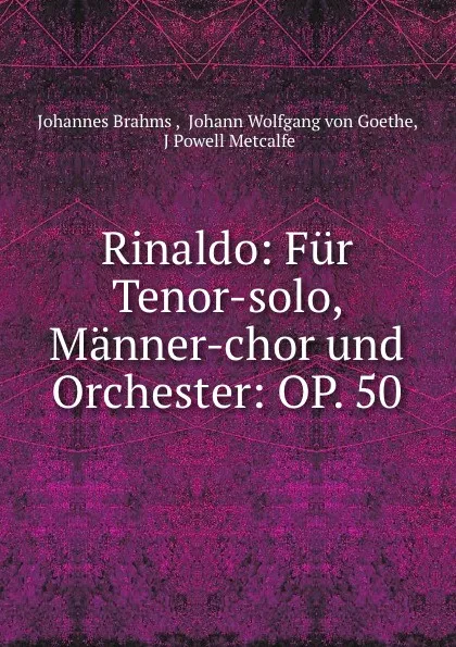 Обложка книги Rinaldo: Fur Tenor-solo, Manner-chor und Orchester: OP. 50, Johannes Brahms