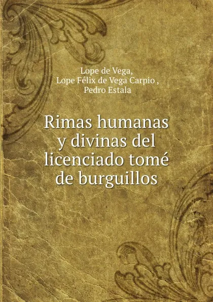 Обложка книги Rimas humanas y divinas del licenciado tome de burguillos, Lope de Vega