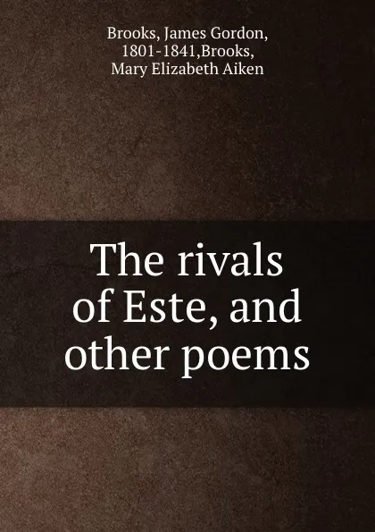 Обложка книги The rivals of Este, and other poems, James Gordon Brooks