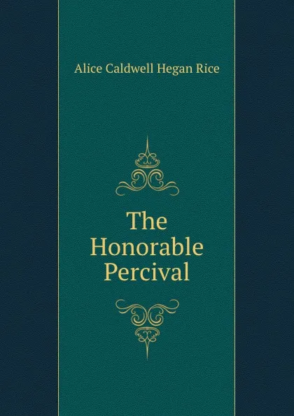 Обложка книги The Honorable Percival, Alice Caldwell Hegan Rice