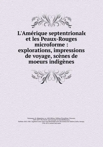 Обложка книги L.Amerique septentrionale et les Peaux-Rouges microforme : explorations, impressions de voyage, scenes de moeurs indigenes, Hippolyte Vattemare