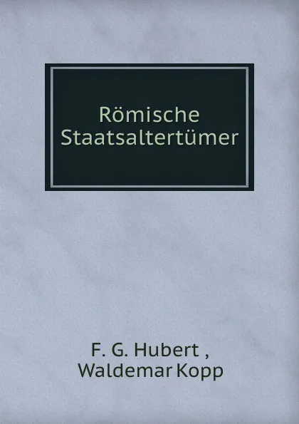 Обложка книги Romische Staatsaltertumer, F.G. Hubert